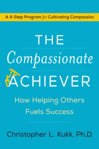 Christopher L. Kukk, Ph.D.'s THE COMPASSIONATE ACHIEVER