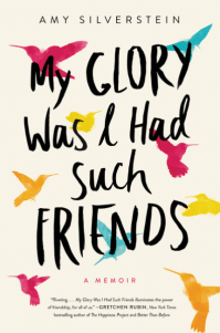 Amy Silverstein's MY GLORY WAS I HAD SUCH FRIENDS