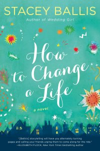 Stacey Ballis' HOW TO CHANGE A LIFE