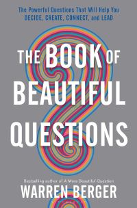 Warren Berger's THE BOOK OF BEAUTIFUL QUESTIONS
