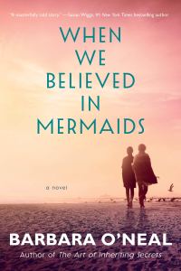 Barbara O'Neal's WHEN WE BELIEVED IN MERMAIDS