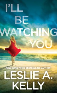 Leslie A. Kelly's I'LL BE WATCHING YOU